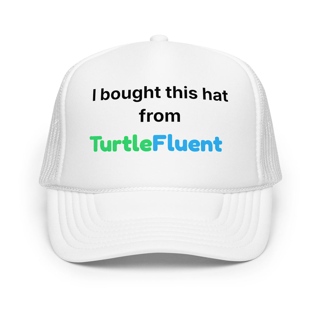 I Bought This Hat from TurtleFluent Foam Trucker Hat – front