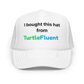 I Bought This Hat from TurtleFluent Foam Trucker Hat – front