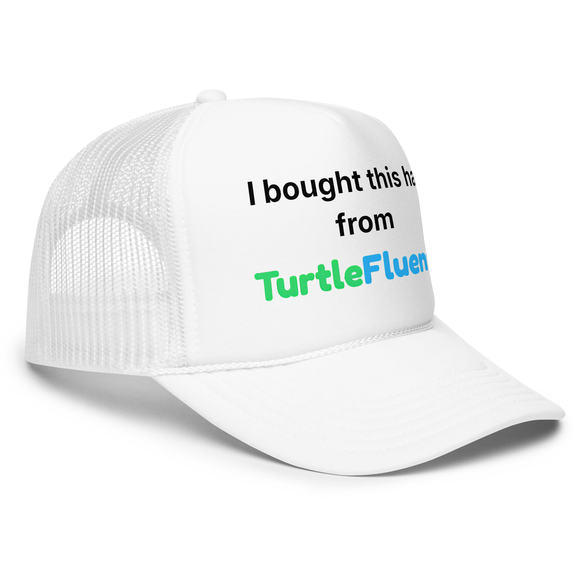 I Bought This Hat from TurtleFluent Foam Trucker Hat – right front