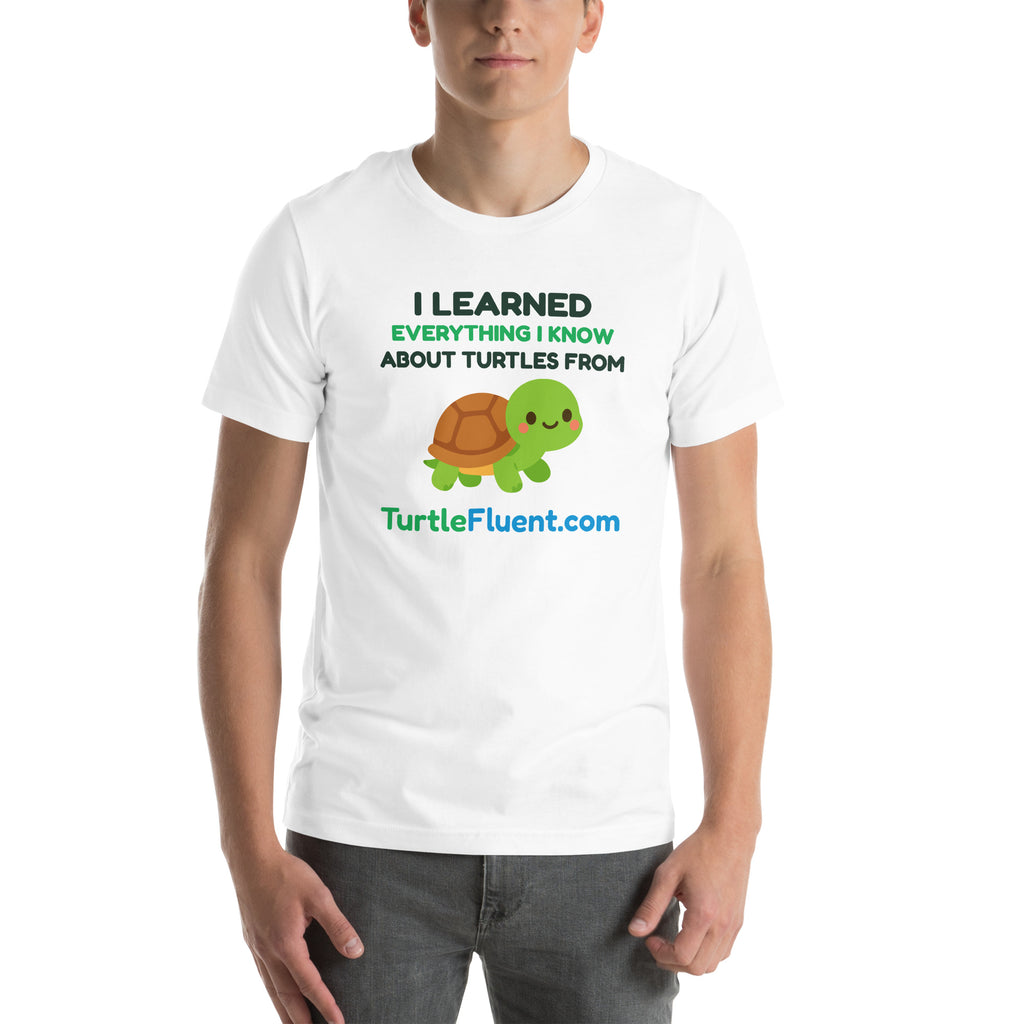 I Learned Everything I Know About Turtles from TurtleFluent Tee – White – front